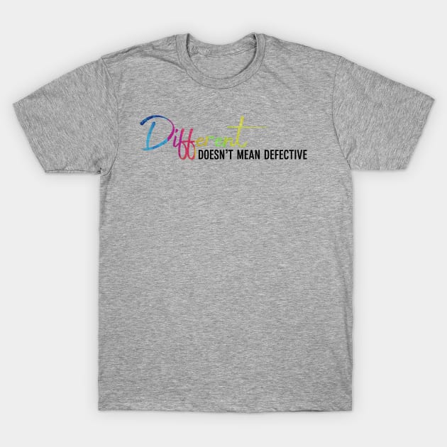 Different Doesn't Mean Defective T-Shirt by Different-Functional Podcast